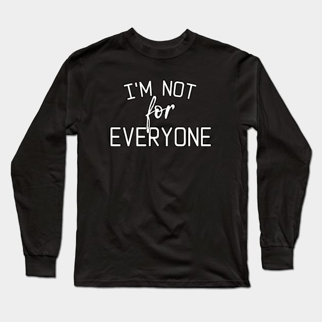 I'M NOT FOR EVERYONE Long Sleeve T-Shirt by bisho2412